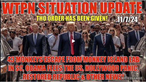 WTPN SIT/UP 11/7/24 “MONKEYS ESCAPE FROM LAB, OBAMA FLEES US, HOLLYWOOD PANIC”