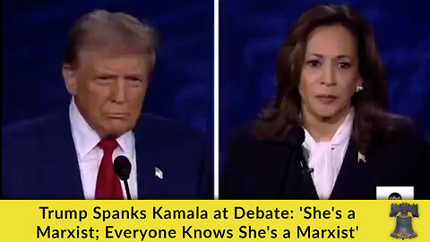 Trump Spanks Kamala at Debate: 'She's a Marxist; Everyone Knows She's a Marxist'