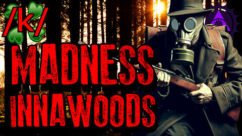 Experiencing Madness While Innawoods | 4chan /x/ Innawoods Greentext Stories Thread