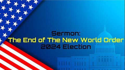 11-9-2024 The End of the New World Order - Election 2024
