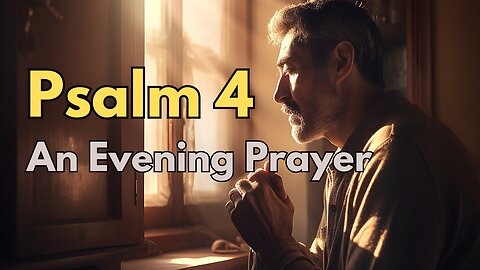 Psalm 4 - An evening prayer
