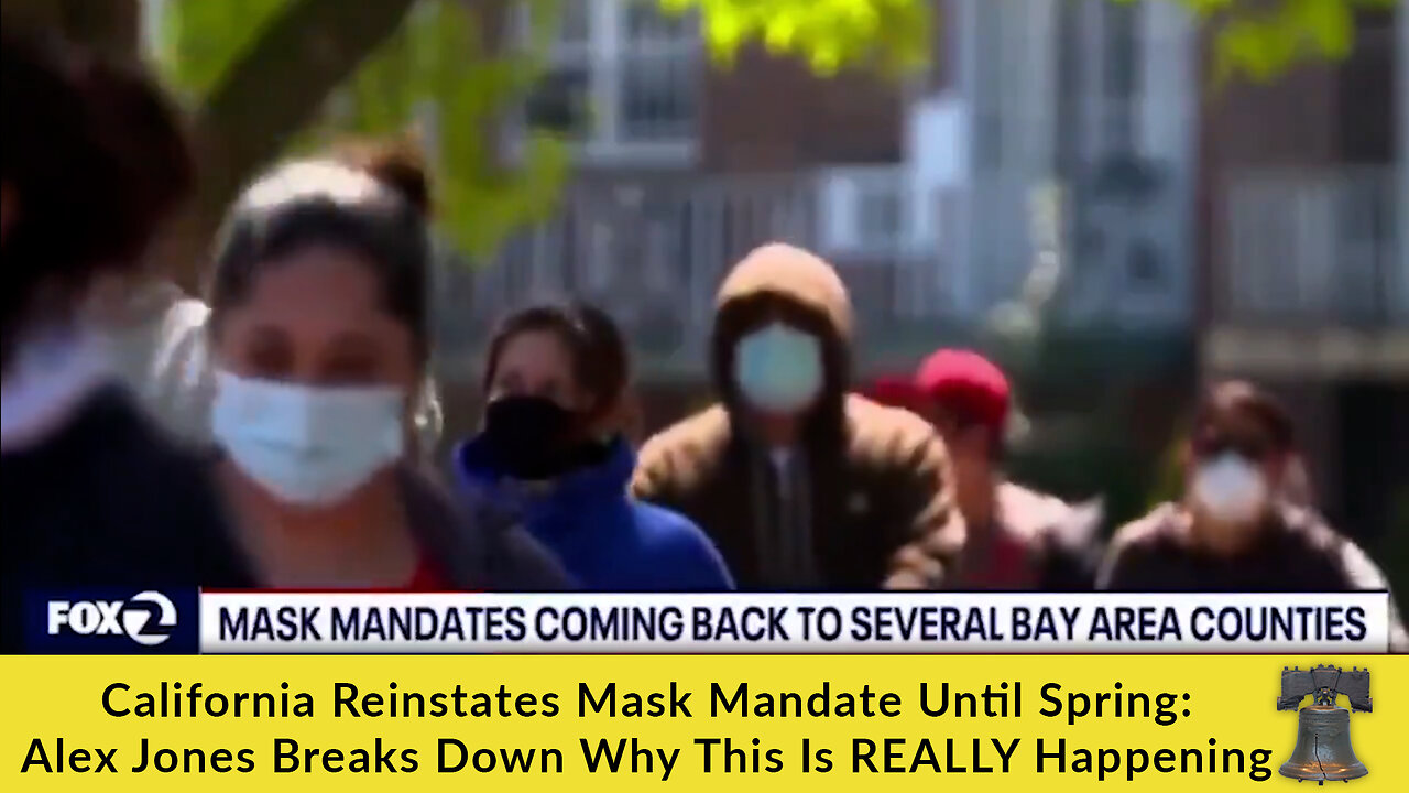 California Reinstates Mask Mandate Until Spring: Alex Jones Breaks Down Why This Is REALLY Happening
