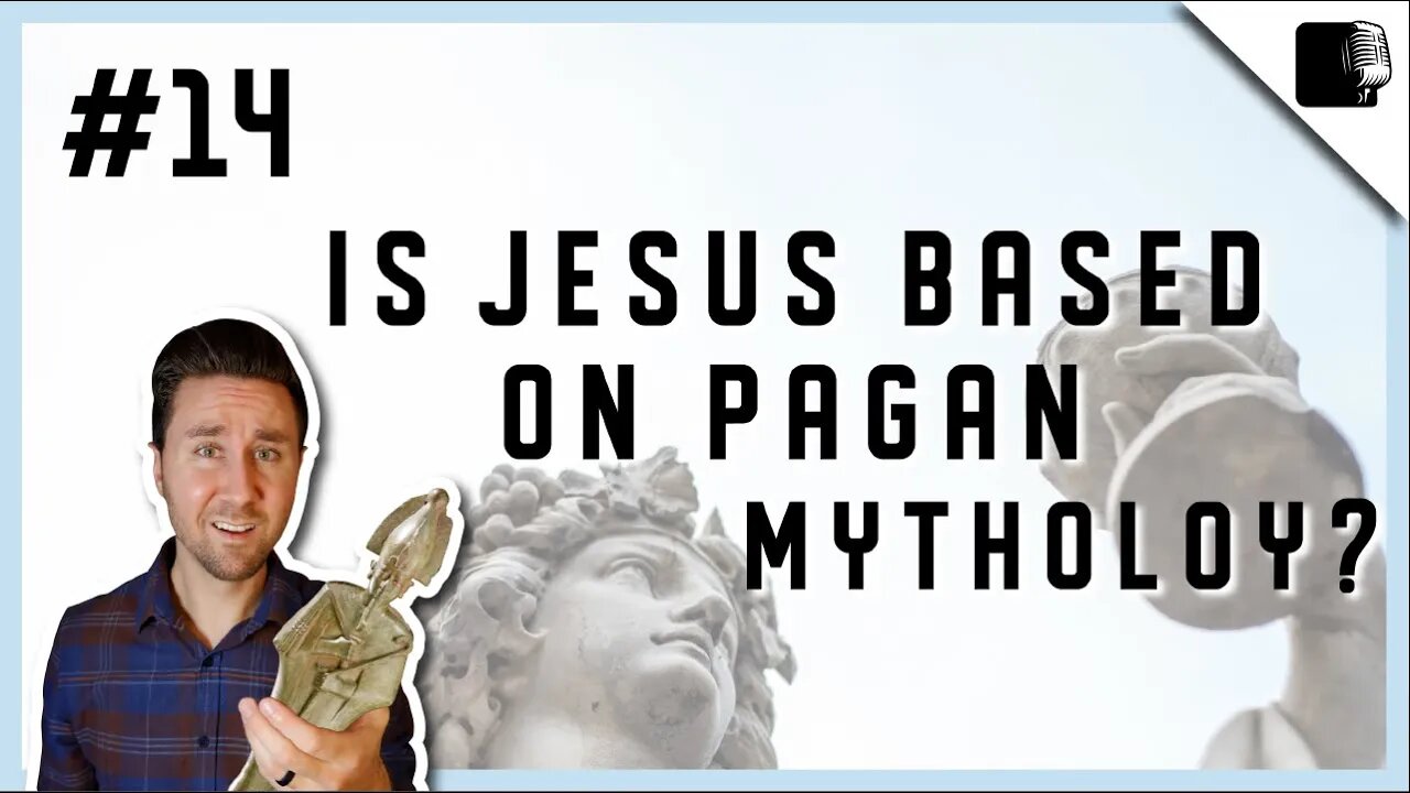 Episode #14 - Is Jesus Based on Pagan Mythology?