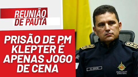 Prisão de PM Klepter é apenas jogo de cena - Reunião de Pauta nº 1264 - 18/8/23