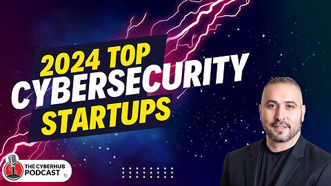 iThe Most Innovative Cybersecurity Startups to watch in 2024 by James Azar