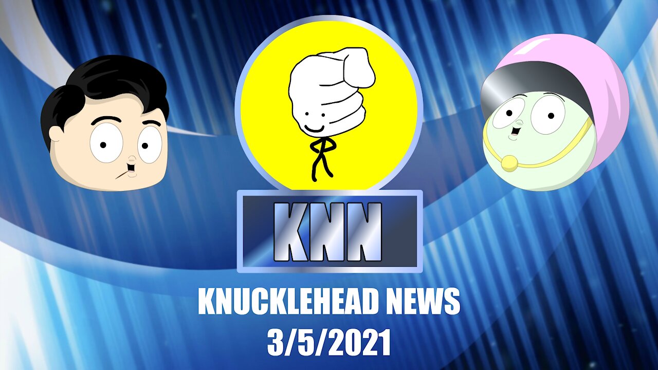 Knucklehead News 3/5/2021