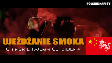 UJEŻDŻANIE SMOKA | CHIŃSKIE TAJEMNICE BIDENA | POLSKIE NAPISY