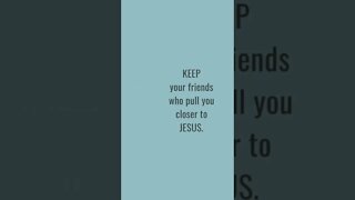 KEEP your friends who