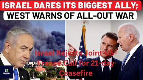 Israel Rejects Joint US-France Call for 21-day Ceasefire