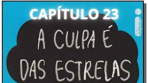 Áudiobook A CULPA É DAS ESTRELAS John Green. Cap.23