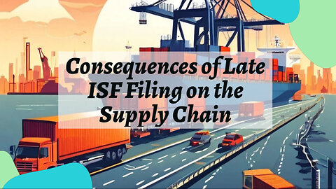 The Costly Consequences of Late ISF Filing on the Supply Chain