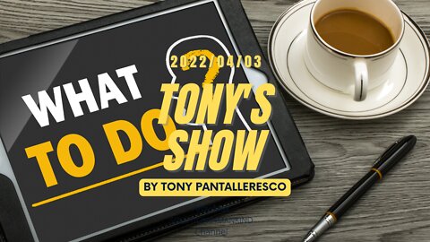 Tony Pantalleresco 2022/04/03 Tony's Show