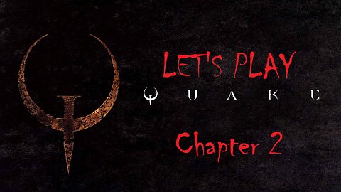 Let's Play QUAKE Chapter 2