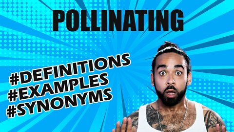 Definition and meaning of the word "pollinating"