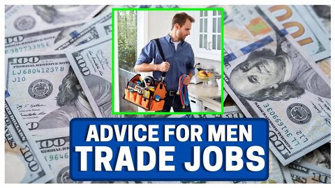Advice For Men 18-22: TRADE Jobs