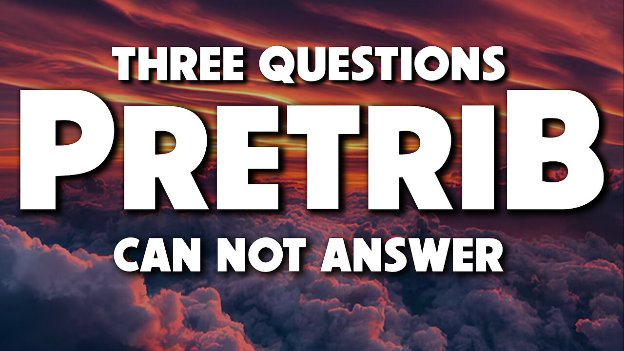 Three Questions Pretrib Can Not Answer 08/26/2024