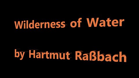 Wilderness of Water © Music Hartmut Raßbach