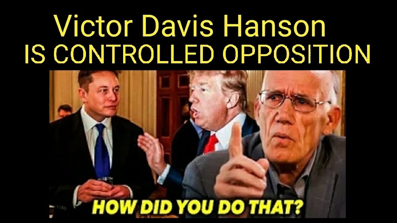 Victor Davis Hanson Calls Elon Musk A Renaissance Man/Genius. Proving He is a Controlled Opposition Moron