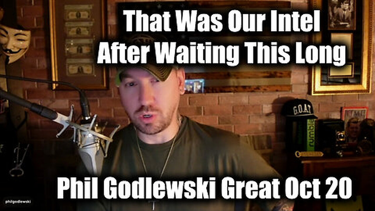 Phil Godlewski New Great Oct 20 - That Was Our Intel After Waiting This Long