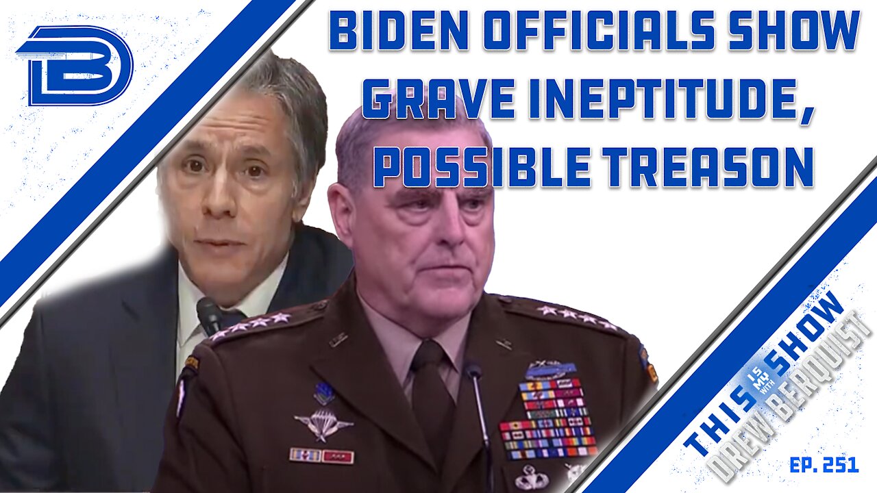 Tony Blinken Not Sure Who Was Killed in Drone Strike | General Milley Needs To Be Removed | Ep 251