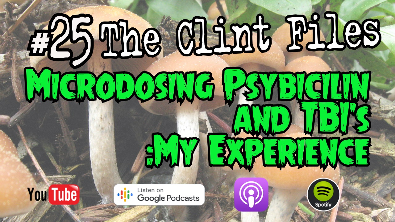 #25 Micro dosing and TBI's my experience, The Clint Files