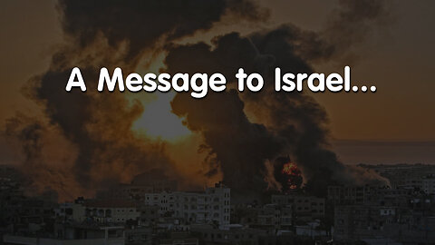 A Message to Israel...