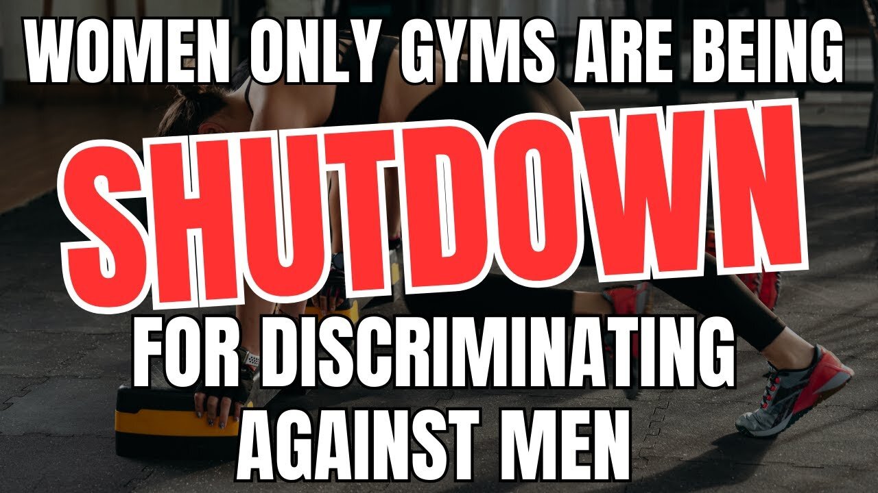 Women Only Gyms Are Being Shut down For Discriminating Against Men