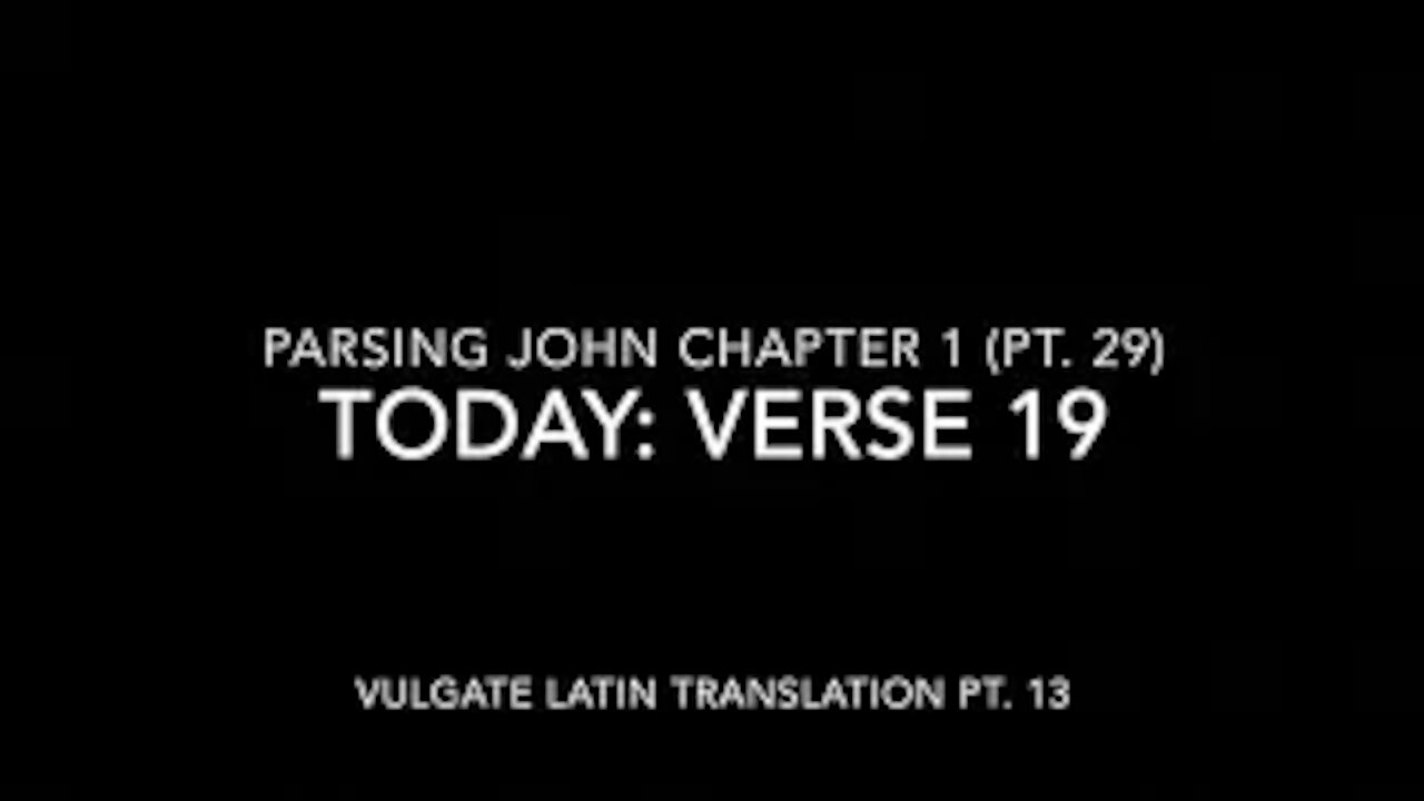 John Ch 1 Pt 29 Verse 19 (Vulgate 13)