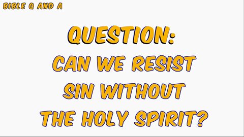 Can We Resist Sin Without the Spirit?