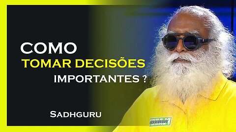 COMO TOMAR DECISÕES IMPORTÂNTES, SADHGURU DUBLADO