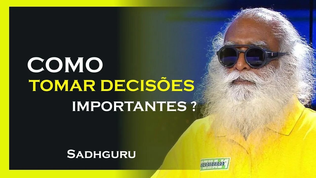 COMO TOMAR DECISÕES IMPORTÂNTES, SADHGURU DUBLADO