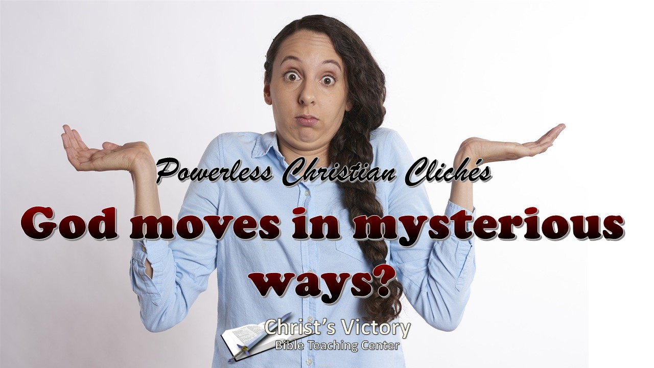 God Moves in Mysterious Ways (Powerless Christian Clichés Part 2)