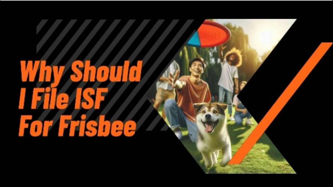 Unleash the Power of ISF: Why Filing is Crucial for Your Frisbee Imports