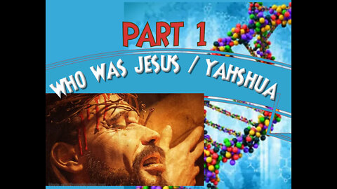 Who Was Jesus / Yahshua Part 1
