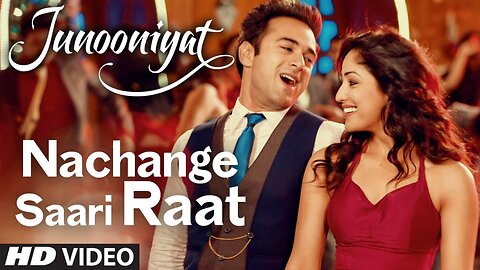 Nachange_Saari_Raat_Full_Video_Song___JUNOONIYAT___Pulkit_Samrat,Yami_Gautam__T-Series(720p)