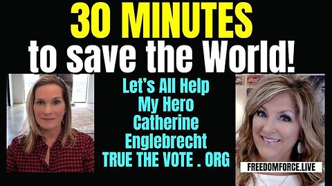 30 MINUTES TO SAVE THE WORLD! TRUETHEVOTE.ORG 6-13-24