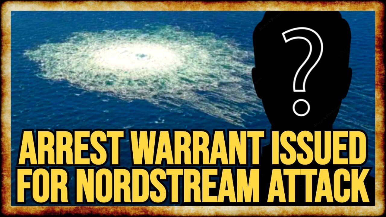 Germany Issues ARREST WARRANT For NORD STREAM PIPELINE ATTACK