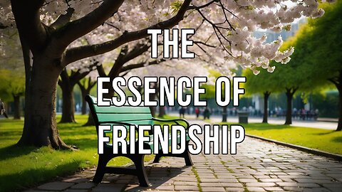 The Essence of Friendship