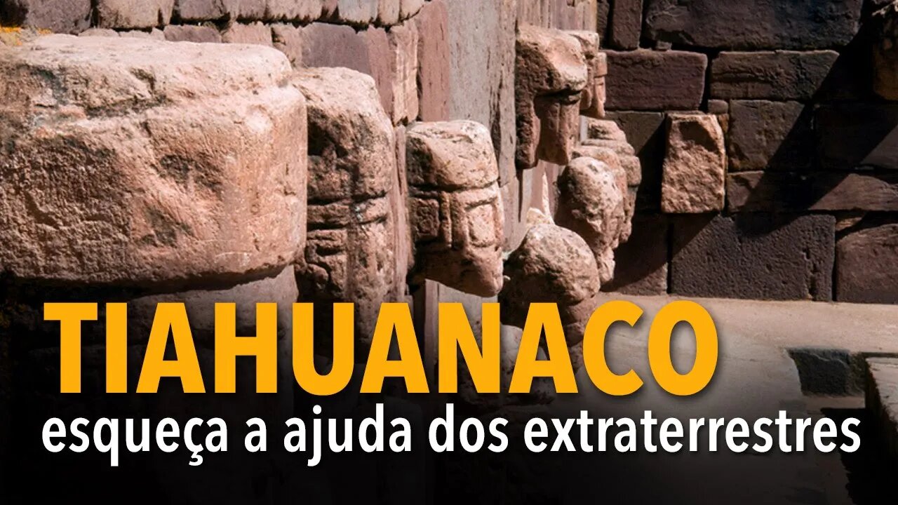 Tiahuanaco: esqueça a ajuda dos extraterrestres
