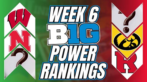 Big Ten Power Rankings After Week 6: 1st Half SCARES Turn to 2nd Half DOMINANCE