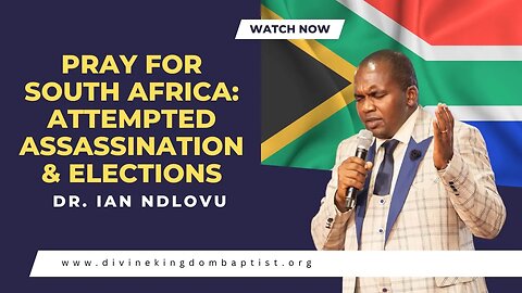 Pray for South Africa: attempted assassination & elections