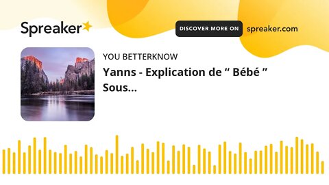 Yanns - Explication de “ Bébé ” Sous…