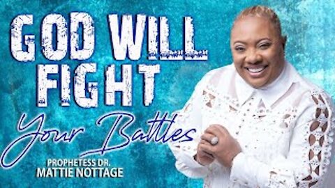 GOD WILL FIGHT YOUR BATTLES | PROPHETESS MATTIE NOTTAGE