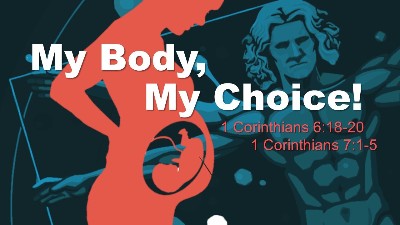 1 Corinthians 6 and 7 - My Body, My Choice