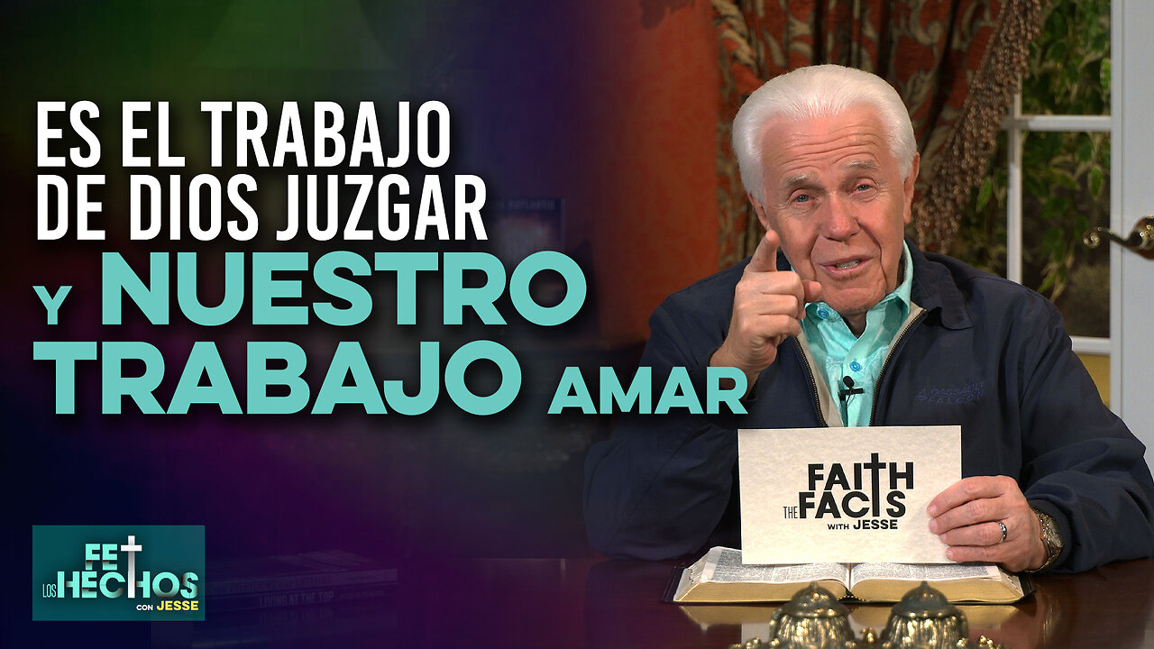 Fe Los Hechos: ¡Es el trabajo de Dios juzgar Y nuestro trabajo Amar!