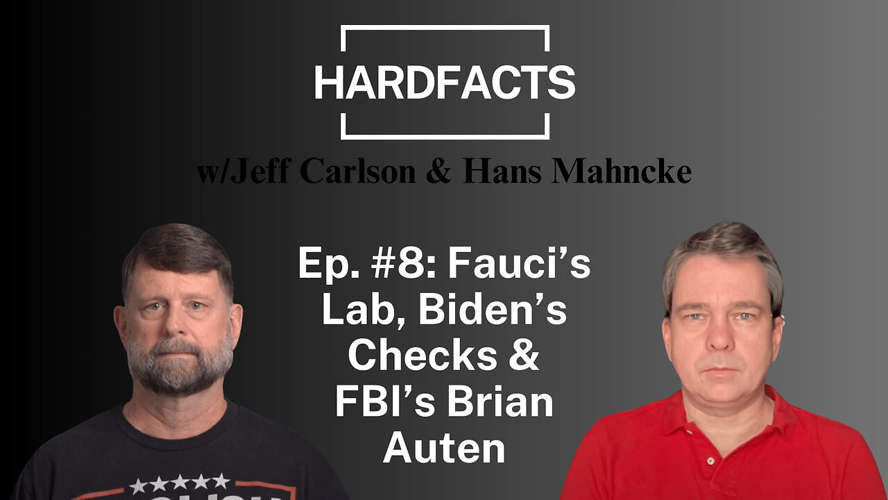 HARDFACTS w/Jeff Carlson & Hans Mahncke - Ep. #8 – Fauci Lab, Biden Checks & Brian Auten