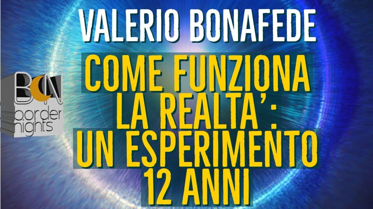 COME FUNZIONA LA REALTA': UN ESPERIMENTO LUNGO 12 ANNI - VALERIO BONAFEDE