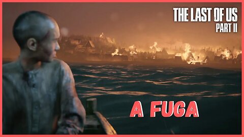 A Fuga | The Last Of Us Part II NOVO JOGO +