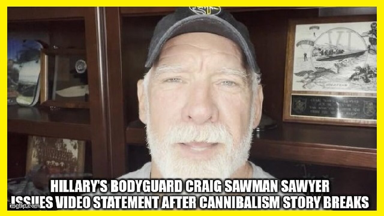 Hillary’s Bodyguard Craig Sawman Sawyer Issues Video Statement After Cannibalism Story Breaks