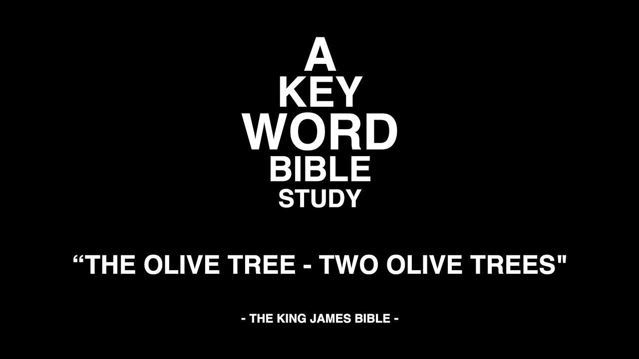 A KEY WORD - BIBLE STUDY - "THE OLIVE TREE" - "TWO OLIVE TREES"